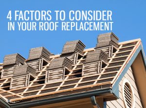 4 Factors to Consider in Your Roof Replacement
