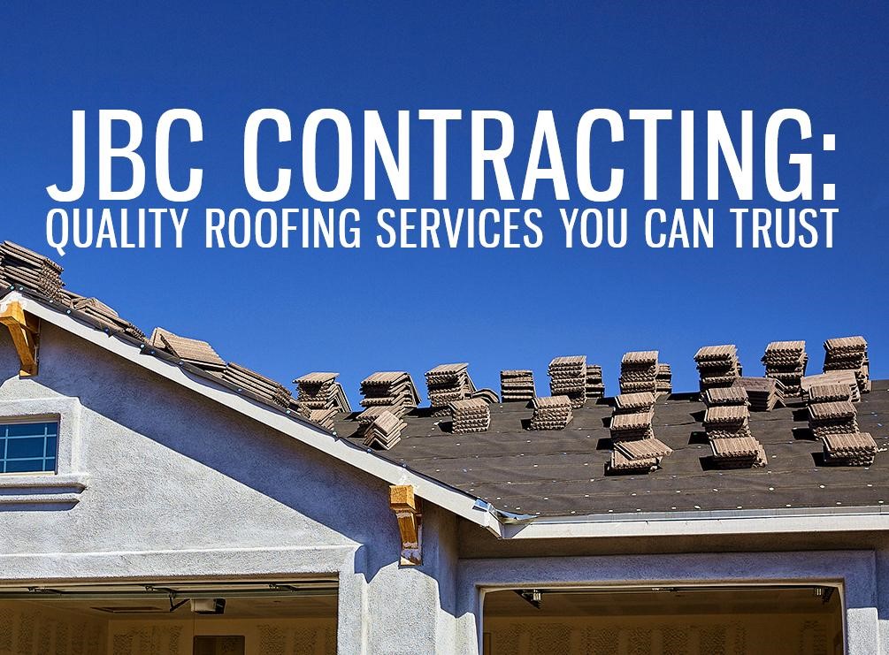 JBC Contracting: Quality Roofing Services You Can Trust