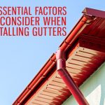 3 Essential Factors to Consider When Installing Gutters