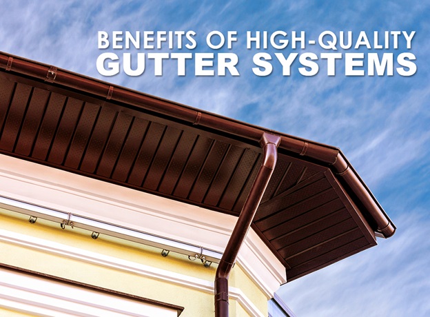 Benefits of High-Quality Gutter Systems