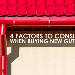 4 Factors to Consider when Buying New Gutters