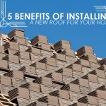 5 Benefits of Installing a New Roof for Your Home