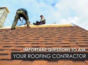 Important Questions for Your Roofing Contractor